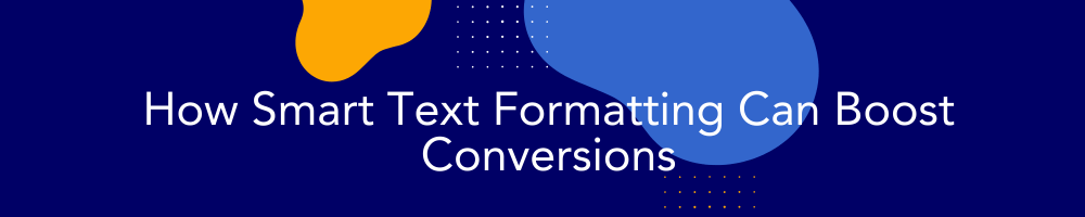 How Smart Text Formatting Can Boost Conversions