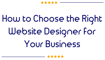 How to Choose the Right Website Designer for Your Business