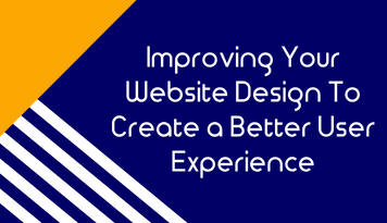 Improving Your Website Design To Create a Better User Experience