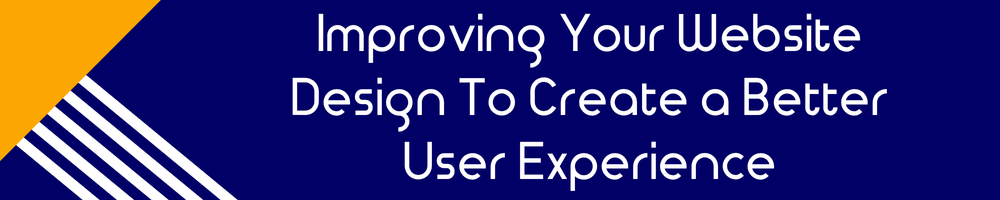 Improving Your Website Design To Create a Better User Experience