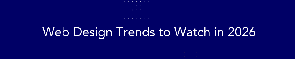 Web Design Trends to Watch in 2026