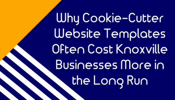 Why Cookie-Cutter Website Templates Often Cost Knoxville Businesses More in the Long Run
